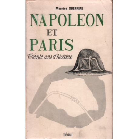 Napoleon et paris / trente ans d'histoire