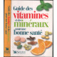 Guide des vitamines et des mineraux pour une bonne sante