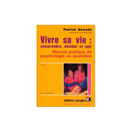 Vivre Sa Vie Comprendre Decider Et Agir. Manuel Pratique De...