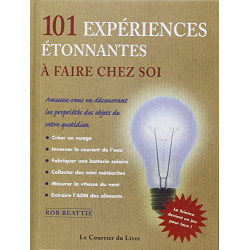 101 expériences étonnantes à faire chez soi