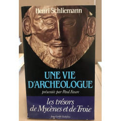 Une vie d'archéologue : Henri Schliemann