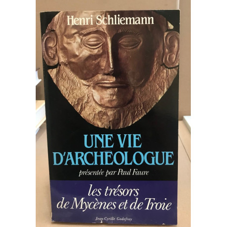 Une vie d'archéologue : Henri Schliemann