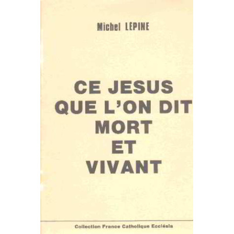 Ce jesus que l'on dit mort et vivant