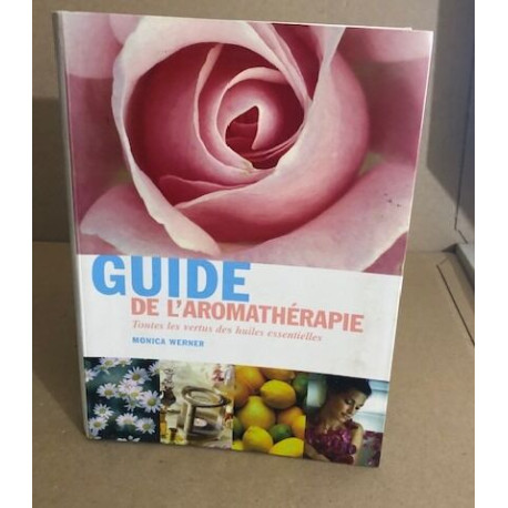 Guide de l'aromatherapie toutes les vertus des huiles essentielles