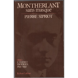 Montherlant Sans Masque / Tome 1 : L' Enfant Prodigue 1895-1932