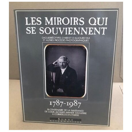 Les miroirs qui se souviennent, daguerréotypes d'hier et...