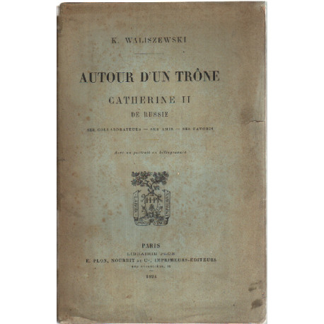 Autour d'un trone : catherine II de russie ses collaborateurs ses...