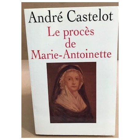 Le procés de Marie-Atoinette