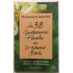 Les 38 quintessences florales du Dr Edward Bach: Vertus et...