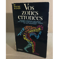 Vos zones erronées. Techniques audacieuses mais simples pour...