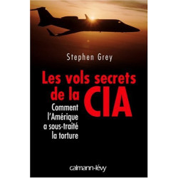 Les vols secrets de la CIA : Comment l'Amérique a sous-traité la...