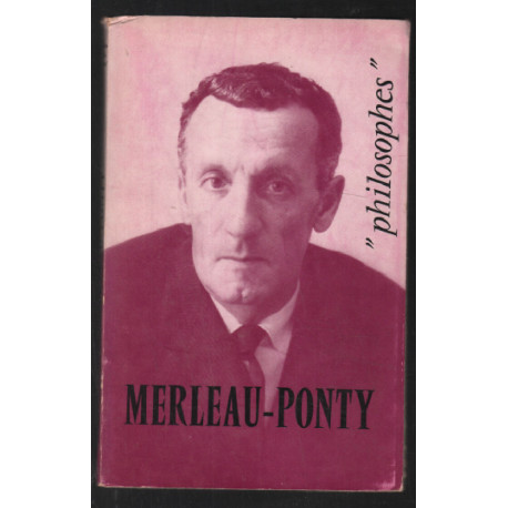 merleau-Ponty : sa vie son oeuvre avec un exposé sur sa philosophie