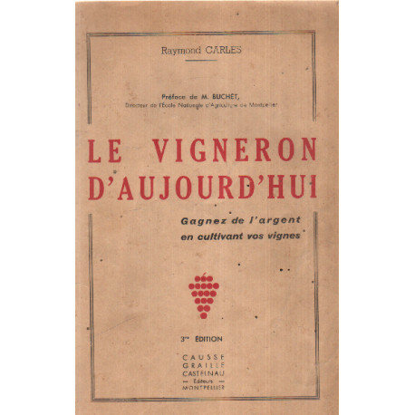 Le vigneron d'aujourd'hui/ gagnez de l'argent en cultivant vos vignes