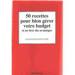 50 recettes pour bien gérer votre budget et en tirer des avantages