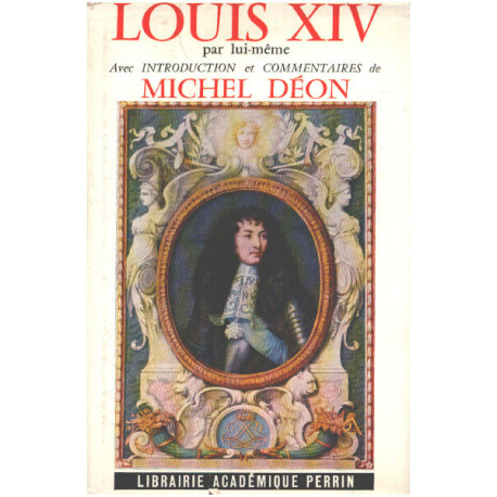 Louis XIV par lui même avec une introduction et commentaires de...