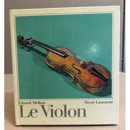 Le violon / une introduction à son histoire à sa facture et à son jeu