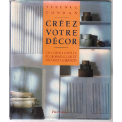 Creez votre decor, un guide complet pour installer et decorer la...