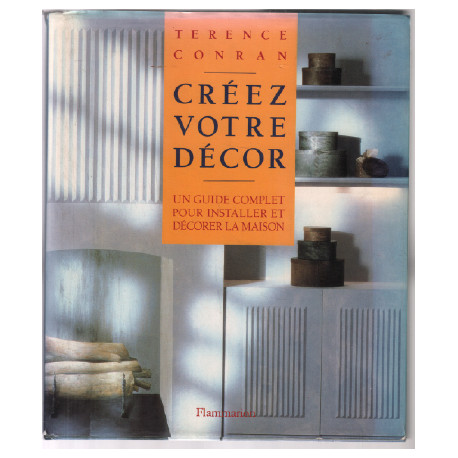 Creez votre decor, un guide complet pour installer et decorer la...