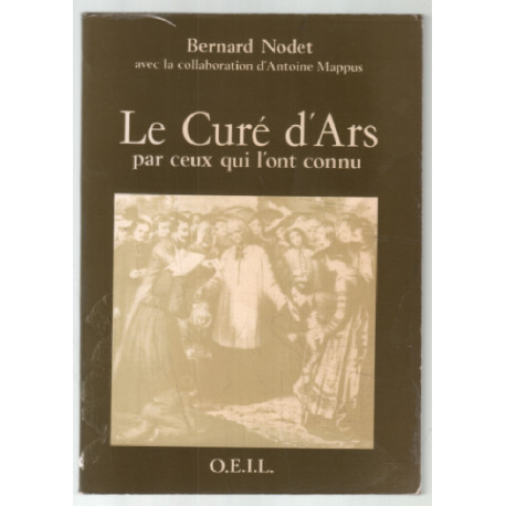 Le curé d'Ars par ceux qui l'ont connu