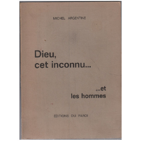 Dieu cet inconnu...et les hommes