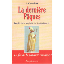 La dernière Pâques : Les clés de la «Prophétie de saint Malachie»