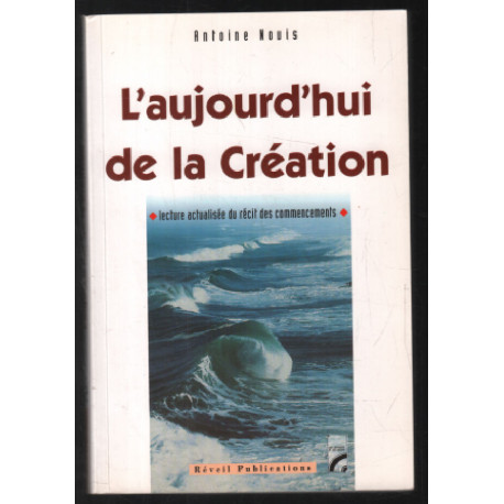 L'aujourd'hui de la création : Lecture actualisée du récit des...