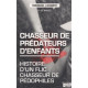 Chasseur de prédateurs d'enfants : Histoire d'un flic chasseur de...