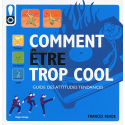 Comment être trop cool - Guide des attitudes tendances