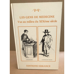 Les gens de médecine vus au milieu du XIX° siècle / illustrations...