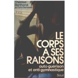 Le corps a ses raisons / auto-guérison et anti- gymnastique