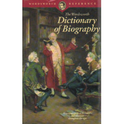 The Wordsworth Dictionary of Biography. A Compact Guide to the...