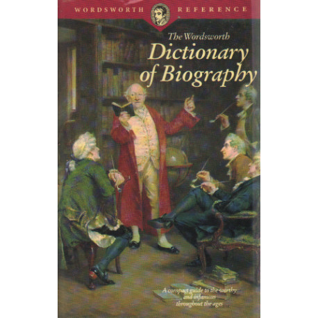 The Wordsworth Dictionary of Biography. A Compact Guide to the...