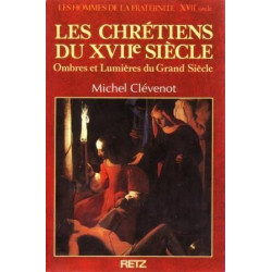 Les Chrétiens du XVIIe siècle Ombres et Lumières du Grand Siècle