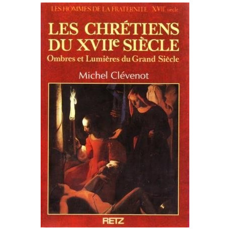 Les Chrétiens du XVIIe siècle Ombres et Lumières du Grand Siècle