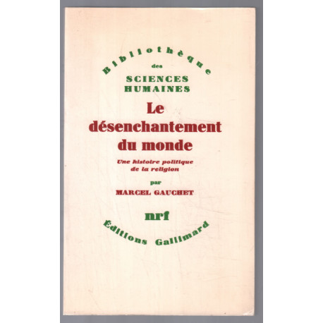 Le désenchantement du monde - une histoire politique de la religion