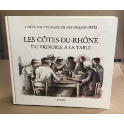 Les côtes du Rhône du vignoble à la table ou l'héritage culinaire...