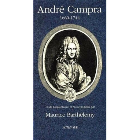 André Campra (1660-1744) - Etude biographique et musicologique