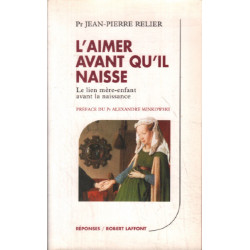 L'aimer avant qu'il naisse. Le Lien mère-enfant avant la naissance