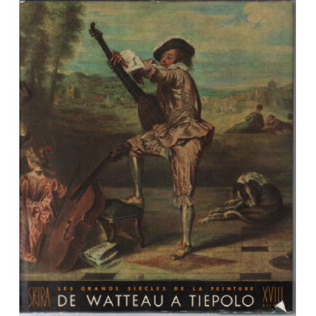 Le dix-huitième siecle / de Watteau à tiepolo