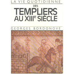 La vie quotidienne des templiers au XIII° siècle