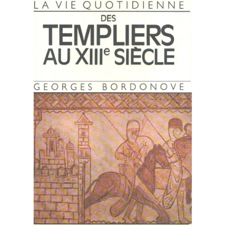 La vie quotidienne des templiers au XIII° siècle