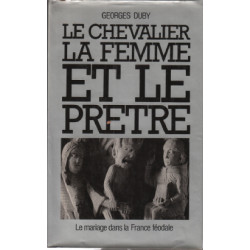 La chevalier la femme et le pretre / le mariage dans la france feodale