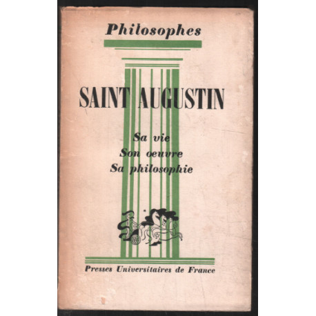 saint-Augustin : sa vie son oeuvre avec un exposé sur sa philosophie