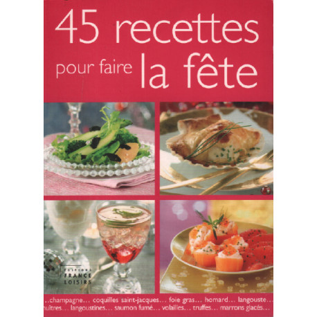 45 recettes pour faire la fête