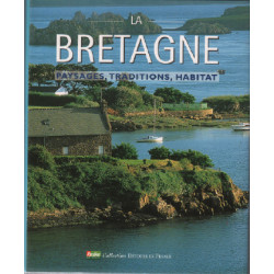 LA BRETAGNE. Paysages traditions habitat