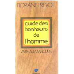 Guide des bonheurs de l'homme/ vivre au masculin