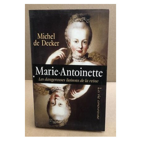 Marie-Antoinette : Les dangereuses liaisons de la reine