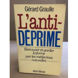 L'anti déprime. Retrouver et Garder la Forme Par les Médecines...