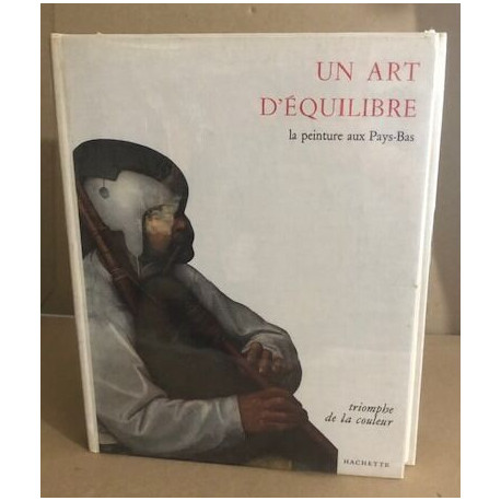 Un art d'equilibre / la peinture aux pays bas