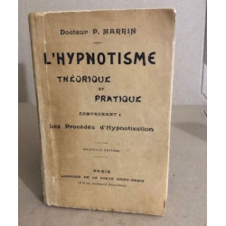 L'hypnotisme théorique et pratique comprenant les procédes...